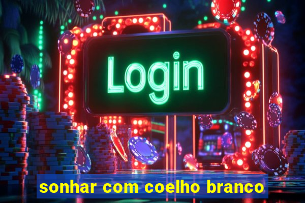 sonhar com coelho branco